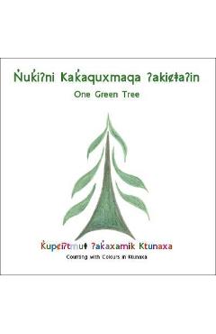Coperta cărții 'Nuki?Ni Kakaquxmaqa ?Akica?In(One Green Tree) - Ktunaxa Traditional Knowledge And Langua'