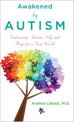 Awakened by Autism: Embracing Autism, Self, and Hope for a New World - Andrea Libutti