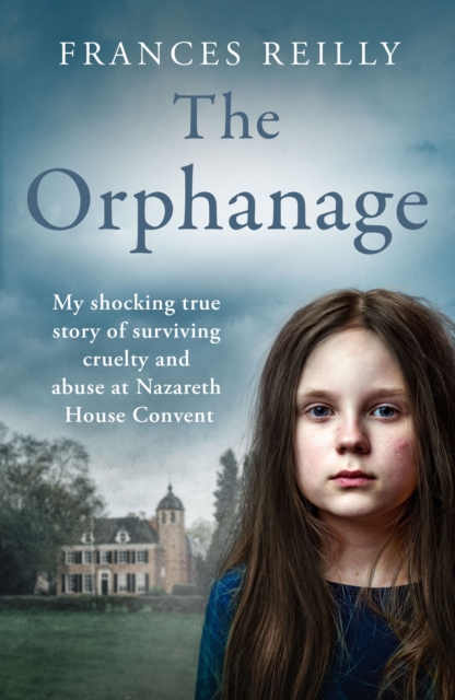 Suffer the Little Children: The True Story of an Abused Convent Upbringing - Frances Reilly