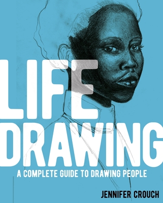 Life Drawing: A Complete Guide to Drawing People - Jennifer Crouch