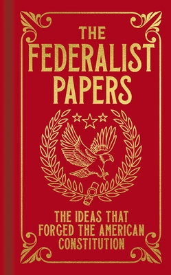 The Federalist Papers: The Ideas That Forged the American Constitution - R. B. Bernstein