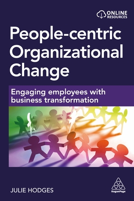 People-Centric Organizational Change: Engaging Employees with Business Transformation - Julie Hodges