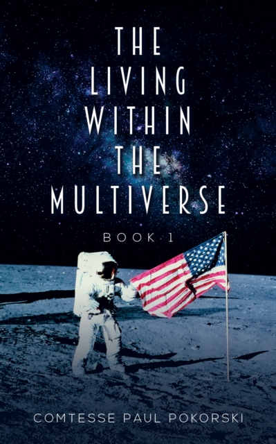 The Living Within the Multiverse - Book 1 - Comtesse Paul Pokorski