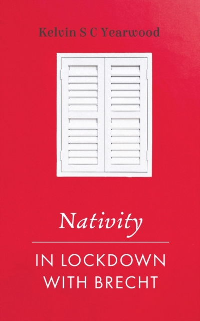 Nativity/In Lockdown with Brecht - Kelvin S. C. Yearwood