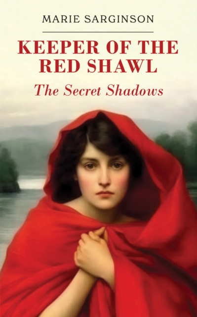 Keeper of the Red Shawl: The Secret Shadows - Marie Sarginson