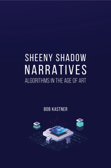 Sheeny Shadow Narratives - Bob Kastner