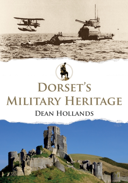 Dorset's Military Heritage - Dean Hollands
