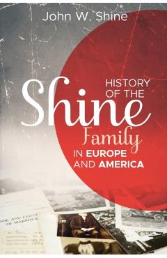Poza produsului History of the Shine Family in Europe and America - John W. Shine