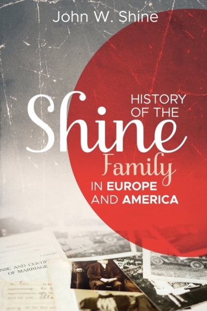 History of the Shine Family in Europe and America - John W. Shine