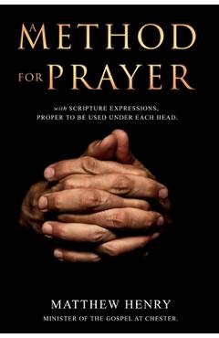 Coperta cărții 'A Method for Prayer: With Scripture Expressions - Matthew Henry'
