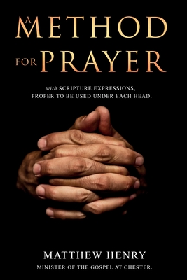Coperta cărții 'A Method for Prayer: With Scripture Expressions - Matthew Henry'