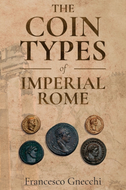 The Coin Types of Imperial Rome: With 28 Plates and 2 Synoptical Tables - Francesco Gnecchi