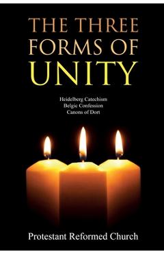 Coperta cărții 'The Three Forms of Unity: Heidelberg Catechism, Belgic Confession, Canons of Dort - Protestant Reformed Church'