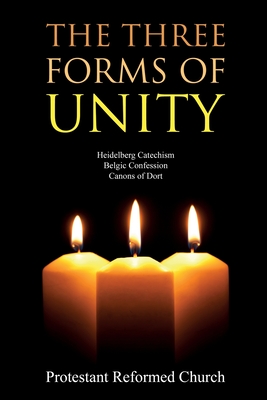 Coperta cărții 'The Three Forms of Unity: Heidelberg Catechism, Belgic Confession, Canons of Dort - Protestant Reformed Church'