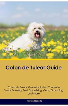 Coperta cărții 'Coton de Tulear Guide Coton de Tulear Guide Includes: Coton de Tulear Training, Diet, Socializing, Care, Grooming, and'