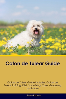 Coperta cărții 'Coton de Tulear Guide Coton de Tulear Guide Includes: Coton de Tulear Training, Diet, Socializing, Care, Grooming, and'