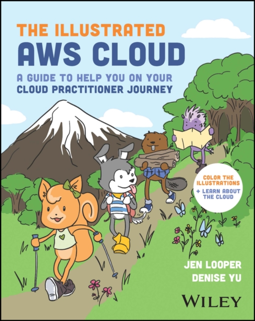 The Illustrated Aws Cloud: A Guide to Help You on Your Cloud Practitioner Journey - Jen Looper