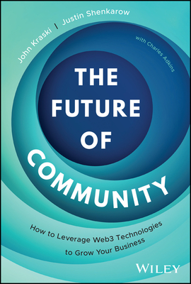 The Future of Community: How to Leverage Web3 Technologies to Grow Your Business - John Kraski