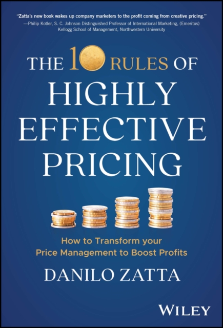 The 10 Rules of Highly Effective Pricing: How to Transform Your Price Management to Boost Profits - Danilo Zatta