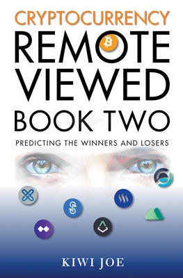 Cryptocurrency Remote Viewed Book Two: Your Guide to Identifying Tomorrow's Top Cryptocurrencies Today - Kiwi Joe