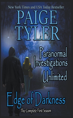 Edge of Darkness: The Complete First Season (Paranormal Investigations Unlimited) - Paige Tyler