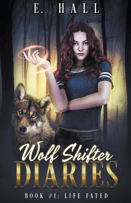 Wolf Shifter Diaries: Life Fated - Ellie Hall