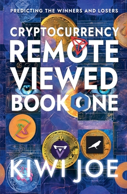 Cryptocurrency Remote Viewed: Book One: - Kiwi Joe
