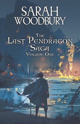 The Last Pendragon Saga Volume 1 - Sarah Woodbury