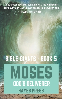 The Life of Moses: God's Chosen Deliverer - Hayes Press