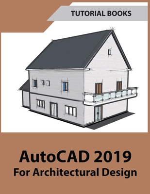 Coperta cărții 'AutoCAD 2019 For Architectural Design - Tutorial Books'