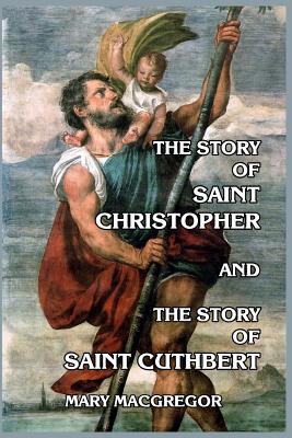 The Story of Saint Christopher and The Story of Saint Cuthbert - Mary Macgregor