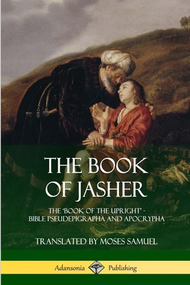 Coperta cărții 'The Book of Jasher: The 'Book of the Upright' - Bible Pseudepigrapha and Apocrypha - Prophet Jasher'