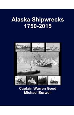 Coperta cărții 'Alaska Shipwrecks 1750-2015 - Captain Warren Good'