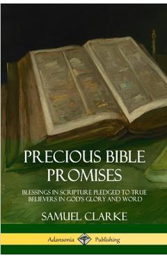 Coperta cărții 'Precious Bible Promises: Blessings in Scripture Pledged to True Believers in God's Glory and Word - Samuel Clarke'