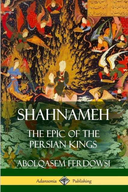 Shahnameh: The Epic of the Persian Kings - Abolqasem Ferdowsi