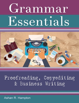 Grammar Essentials for Proofreading, Copyediting & Business Writing - Ashan R. Hampton