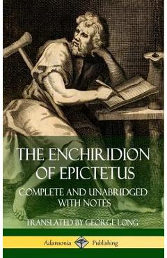 The Enchiridion of Epictetus: Complete and Unabridged with Notes (Hardcover) - Epictetus