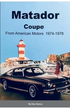 Coperta cărții 'Matador Coupe by American Motors 1974-1978 - Donald Narus'
