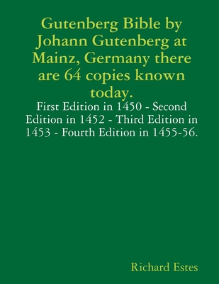 Gutenberg Bible by Johann Gutenberg at Mainz, Germany there are 64 copies known today. - Richard Estes