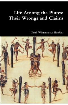 Poza produsului Life Among the Piutes: Their Wrongs and Claims - Sarah Winnemucca Hopkins