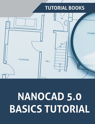 NanoCAD 5.0 Basics Tutorial - Tutorial Books