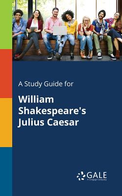 Coperta cărții 'A Study Guide for William Shakespeare's Julius Caesar - Cengage Learning Gale'