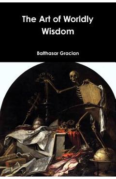Coperta cărții 'The Art of Worldly Wisdom - Balthasar Gracian'