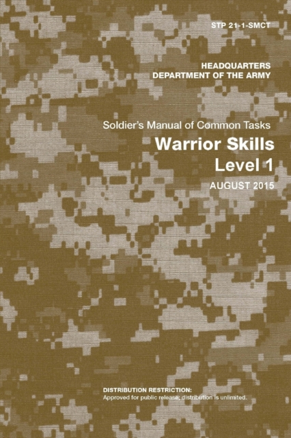 Soldier's Manual of Common Tasks: Warrior Skills Level 1 (STP 21-1-SMCT) (August 2015 Edition) - Department Of The Army