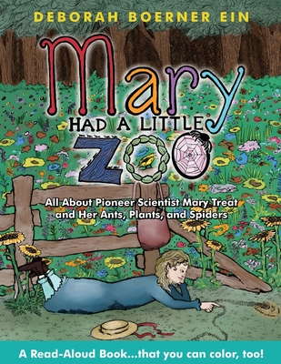 Mary Had a Little Zoo: All About Pioneer Scientist Mary Treat and Her Ants, Plants, and Spiders - Deborah Boerner Ein