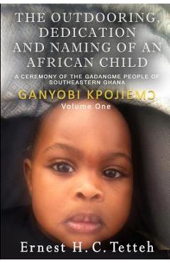 Coperta cărții 'The Outdooring, Dedication and Naming of an African Child Volume 1 - Ernest H. C. Tetteh'