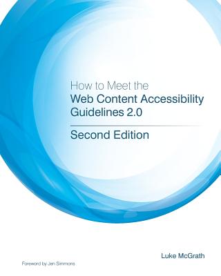 How to Meet the Web Content Accessibility Guidelines 2.0: Simplified web accessibility and WCAG for developers. - Luke Mcgrath