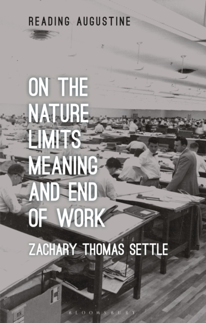 On the Nature, Limits, Meaning, and End of Work - Zachary Thomas Settle