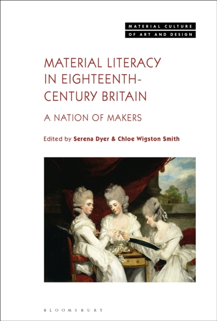 Material Literacy in 18th-Century Britain: A Nation of Makers - Serena Dyer