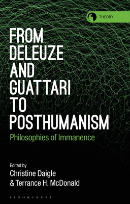 From Deleuze and Guattari to Posthumanism: Philosophies of Immanence - Christine Daigle